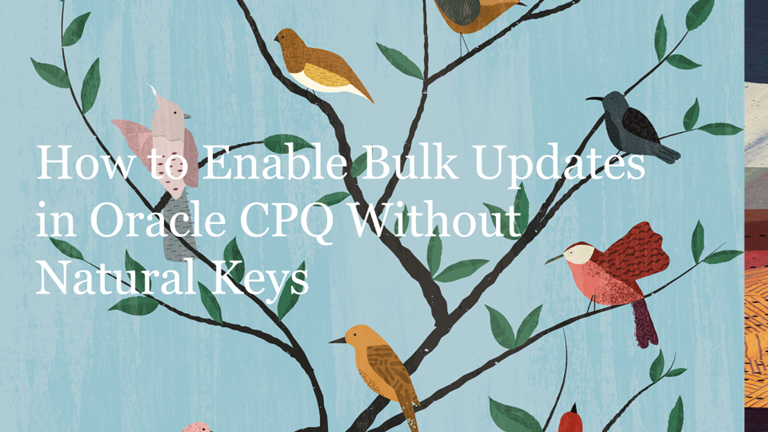 How to Enable Bulk Updates in Oracle CPQ Without Natural Keys